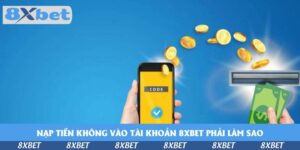 nap-tien-khong-vao-tai-khoan-8xbet-phai-lam-sao